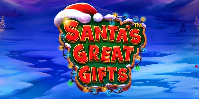 Strategi Jitu Mendapatkan Jackpot Di Slot Santa’s Great Gifts